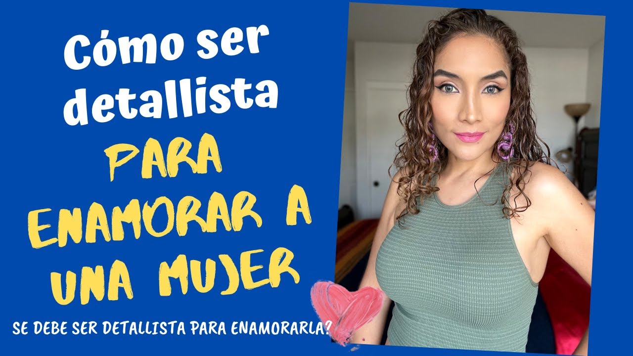 como ser detallista con una mujer