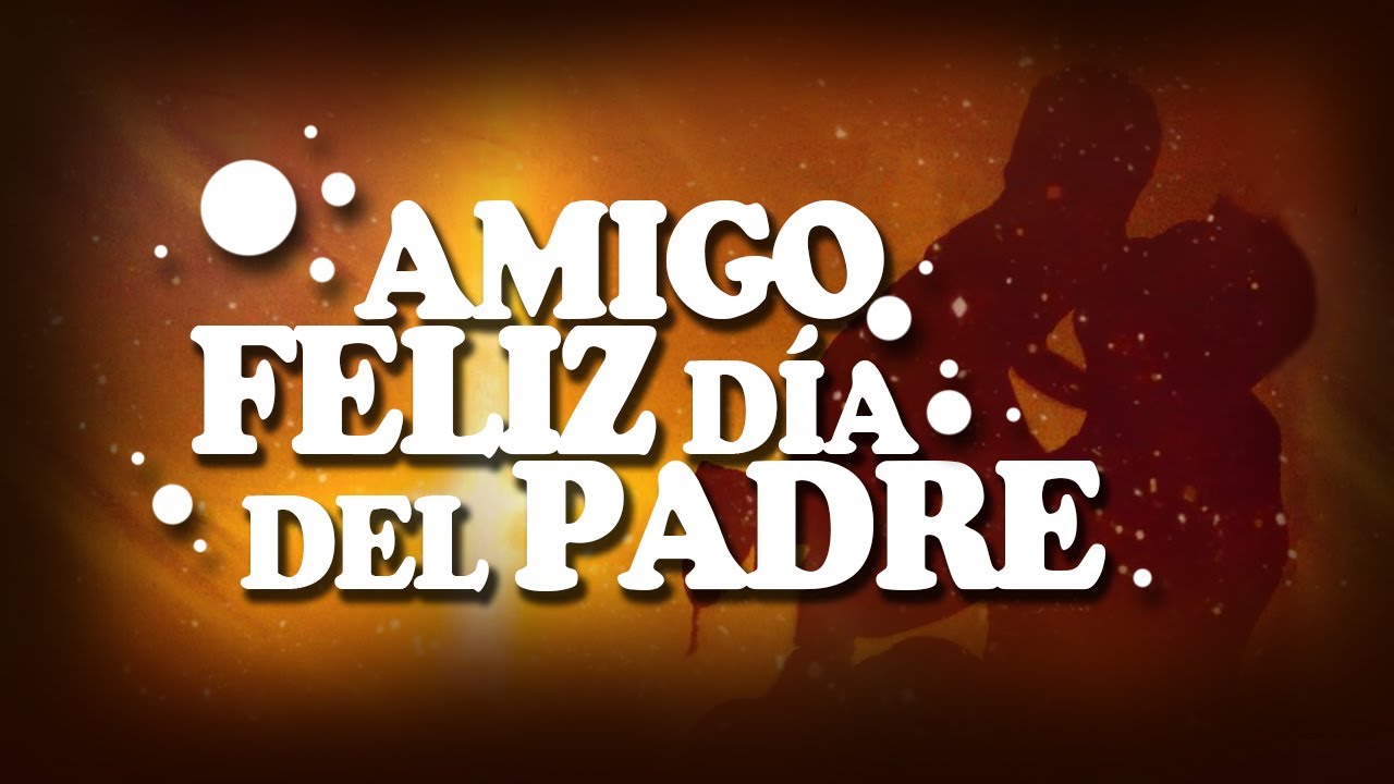 feliz dia del padre a un amigo