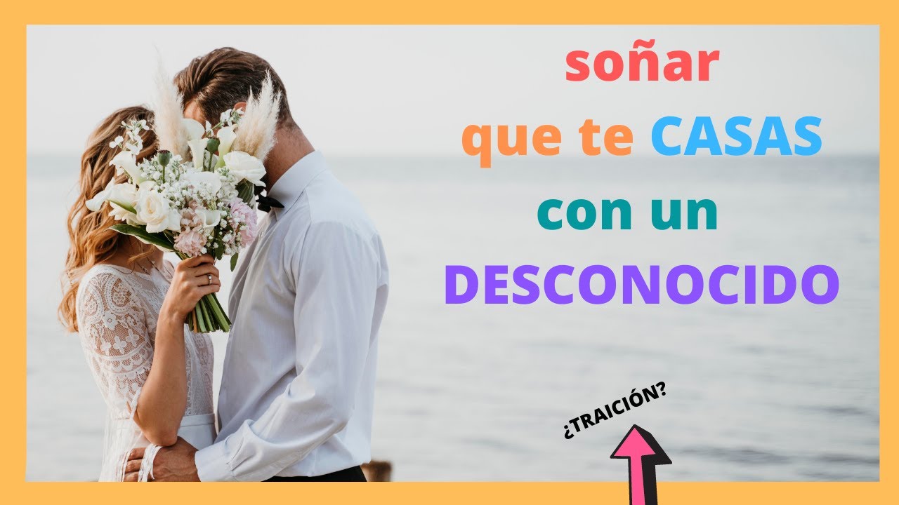 que significa soñar que te casas con alguien desconocido