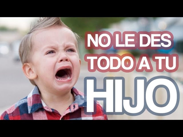 reflexion no darle todo a los hijos