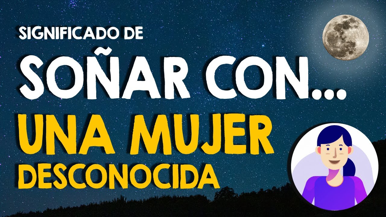 soñar con mujer desconocida que me habla